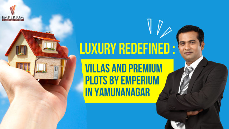 Luxury Redefined: Villas and Premium Plots by Emperium in Yamunanagar