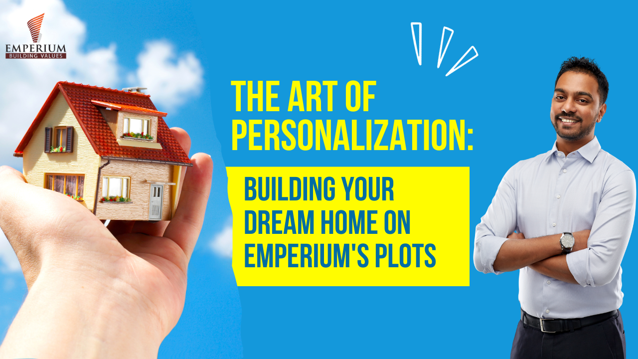 The Art of Personalization: Building Your Dream Home on Emperium’s Plots