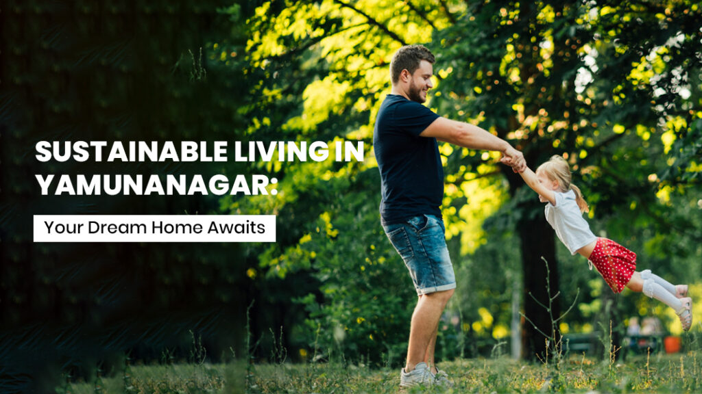 Sustainable Living in Yamunanagar: Luxury villas and plots for sale by emperium